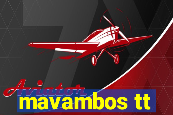 mavambos tt